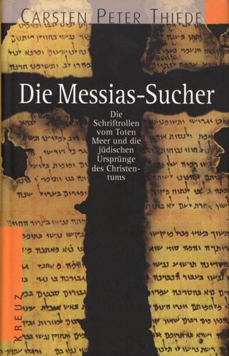 Die Messias-Sucher : Die Schriftrollen vom Toten Meer und die jüdischen Ursprünge des Christentums