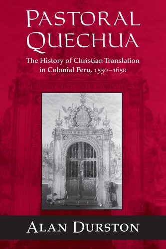 Pastoral Quechua: The History of Christian Translation in Colonial Peru, 1550-1650 (History, Languages, and Cultures of the Spanish and Portuguese Worlds)