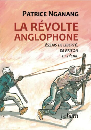 La révolte anglophone: essais de liberté, de prison et d'exil