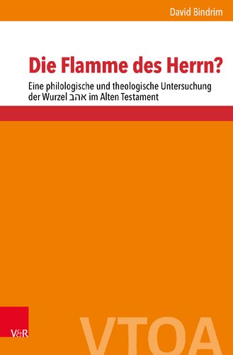 Die Flamme des Herrn?: Eine philologische und theologische Untersuchung der Wurzel אהב im Alten Testament