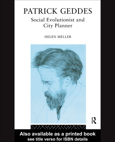 Patrick Geddes: Social Evolutionist and City Planner (Routledge Geography, Environment, and Planning Series)