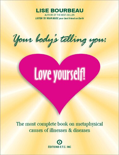 Your Body's Telling You: Love Yourself!: The most complete book on metaphysical causes of illnesses & diseases