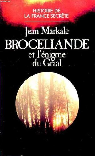 Broceliande Et L'Enigme Du Graal