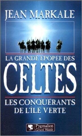La grande épopée des Celtes 01 Les conquérants de l'île verte