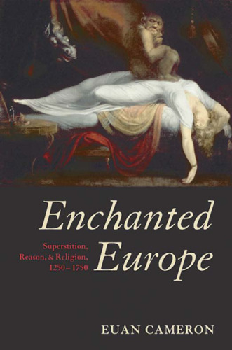 Enchanted Europe: Superstition, Reason, and Religion, 1250-1750