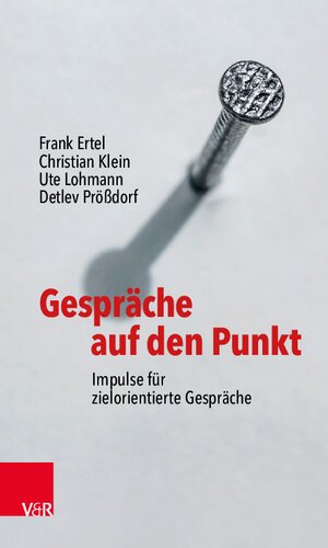 Gespräche auf den Punkt: Impulse für zielorientierte Gespräche