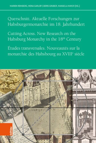 Querschnitt. Aktuelle Forschungen zur Habsburgermonarchie im 18. Jahrhundert: Cutting Across. New Research on the Habsburg Monarchy in the Eighteenth Century. Études transversales. Nouveautés sur la monarchie des Habsbourg au XVIIIe siècle