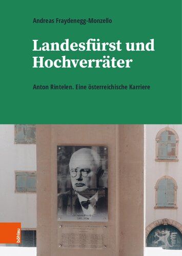 Landesfürst und Hochverräter: Anton Rintelen. Eine österreichische Karriere