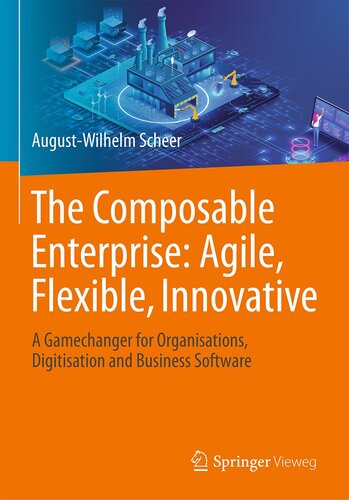 The Composable Enterprise: Agile, Flexible, Innovative : A Gamechanger for Organisations, Digitisation and Business Software