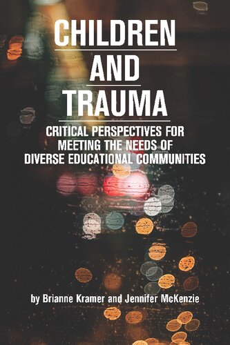Children and Trauma: Critical Perspectives for Meeting the Needs of Diverse Educational Communities (Educational Psychology: Meaning Making for Teachers and Learners)
