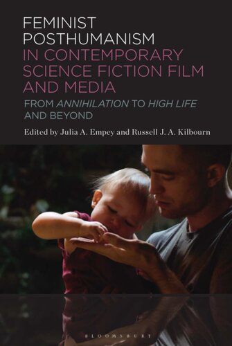 Feminist Posthumanism in Contemporary Science Fiction Film and Media: From Annihilation to High Life and Beyond