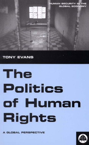 The Politics of Human Rights: A Global Perspective (Human Security in the Global Economy)