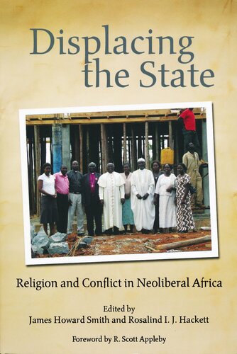 Displacing the State: Religion and Conflict in Neoliberal Africa (From the Joan B. Kroc Institute for International Peace Studies / Kroc Institute Series on Religion, Conflict, and Peacebuilding)