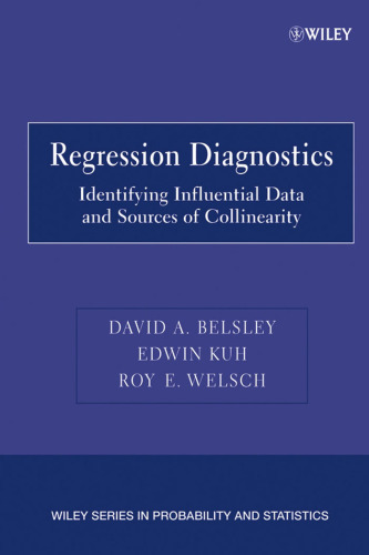 Regression Diagnostics: Identifying Influential Data and Sources of Collinearity (Wiley Series in Probability and Statistics)