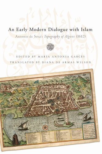 Early Modern Dialogue with Islam: Antonio de Sosa's Topography of Algiers (1612) (History, Languages, and Cultures of the Spanish and Portuguese Worlds)
