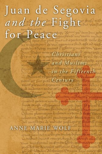 Juan de Segovia and the Fight for Peace: Christians and Muslims in the Fifteenth Century (History, Languages, and Cultures of the Spanish and Portuguese Worlds)