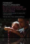 Feminist Posthumanism in Contemporary Science Fiction Film and Media: From Annihilation to High Life and Beyond