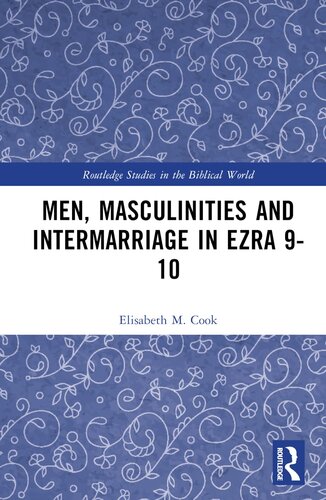 Men, Masculinities and Intermarriage in Ezra 9-10 (Routledge Studies in the Biblical World)