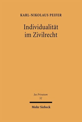 Individualität im Zivilrecht: Der Schutz persönlicher, gegenständlicher und wettbewerblicher Individualität im Persönlichkeitsrecht, Immaterialgüterrecht und Recht der Unternehmen