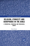 Religion, Ethnicity and Xenophobia in the Bible: A Theoretical, Exegetical and Theological Survey