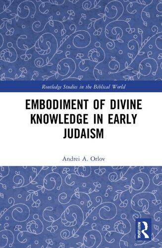 Embodiment of Divine Knowledge in Early Judaism (Routledge Studies in the Biblical World)
