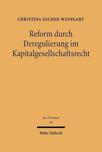 Reform durch Deregulierung im Kapitalgesellschaftsrecht: Eine Analyse der Reformmöglichkeiten unter besonderer Berücksichtigung des Gläubiger- und Anlegerschutzes