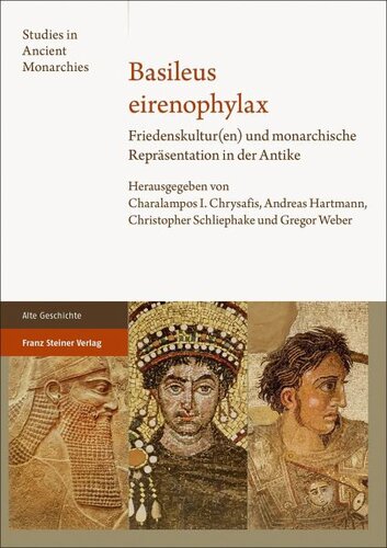 Basileus eirenophylax: Friedenskultur(en) und monarchische Repräsentation in der Antike