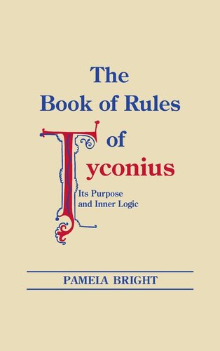 Book of Rules of Tyconius, The: Its Purpose and Inner Logic (Christianity and Judaism in Antiquity)