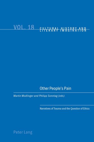 Other People’s Pain: Narratives of Trauma and the Question of Ethics (Cultural History and Literary Imagination)