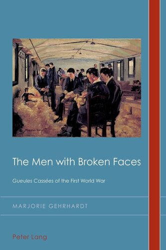 The Men with Broken Faces: «Gueules Cassées» of the First World War (Cultural History and Literary Imagination)