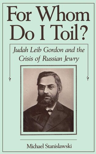 For Whom Do I Toil?: Judah Leib Gordon and the Crisis of Russian Jewry (Studies in Jewish History)
