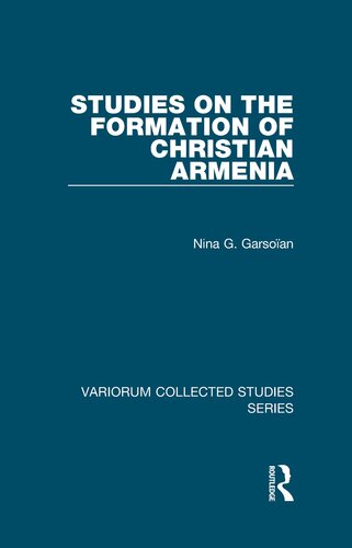Studies on the Formation of Christian Armenia (Variorum Collected Studies)