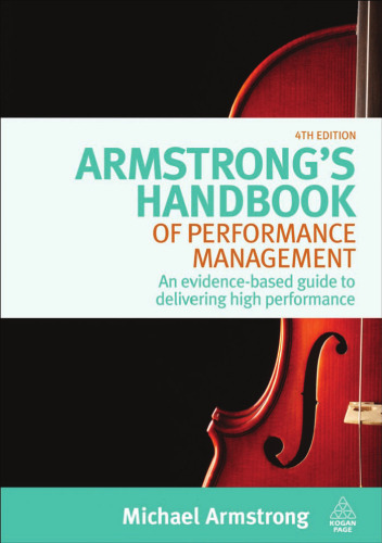 Armstrong's Handbook of Performance Management: An Evidence-Based Guide to Delivering High Performance, Fourth Edition