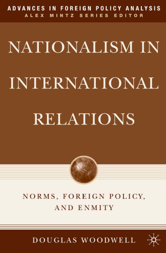 Nationalism in International Relations: Norms, Foreign Policy, and Enmity (Advances in Foreign Policy Analysis)