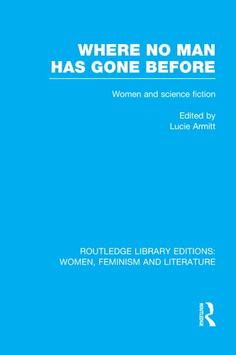 Where no man has gone before : essays on women and science fiction