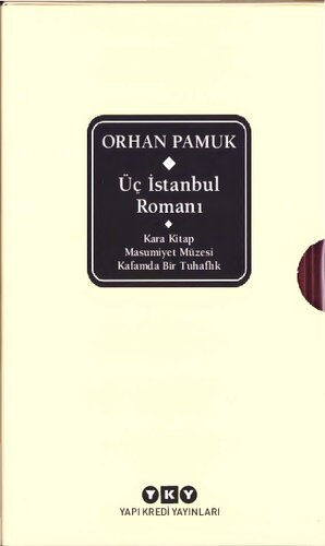 Üç İstanbul Romanı: Kara Kitap, Masumiyet Müzesi, Kafamda Bir Tuhaflık