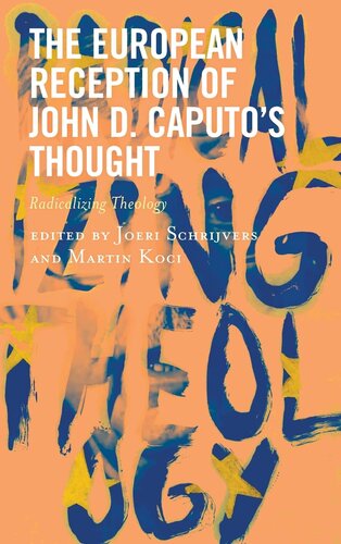 The European Reception of John D. Caputo’s Thought: Radicalizing Theology