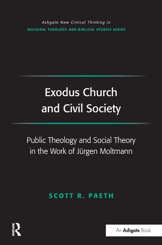 Exodus Church and Civil Society: Public Theology and Social Theory in the Work of Jürgen Moltmann (Routledge New Critical Thinking in Religion, Theology and Biblical Studies)