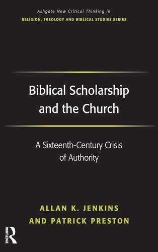 Biblical Scholarship and the Church: A Sixteenth-Century Crisis of Authority (Routledge New Critical Thinking in Religion, Theology and Biblical Studies)