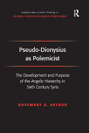 Pseudo-Dionysius as Polemicist: The Development and Purpose of the Angelic Hierarchy in Sixth Century Syria