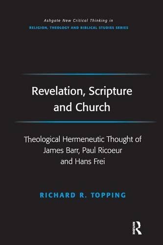 Revelation, Scripture and Church: Theological Hermeneutic Thought of James Barr, Paul Ricoeur and Hans Frei (Ashgate New Critical Thinking in Religion, Theology, and Biblical Studies)