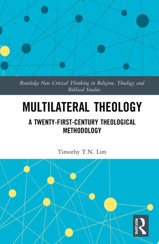 Multilateral Theology: A 21st Century Theological Methodology (Routledge New Critical Thinking in Religion, Theology and Biblical Studies)