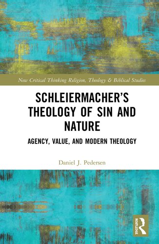 Schleiermacher’s Theology of Sin and Nature: Agency, Value, and Modern Theology (Routledge New Critical Thinking in Religion, Theology and Biblical Studies)