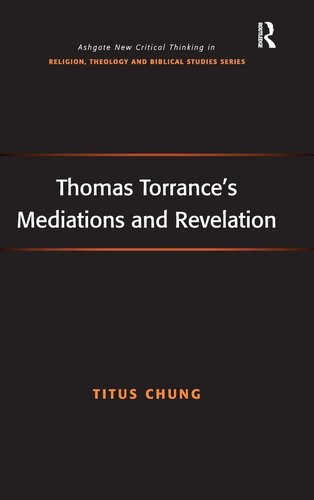 Thomas Torrance's Mediations and Revelation (Routledge New Critical Thinking in Religion, Theology and Biblical Studies)
