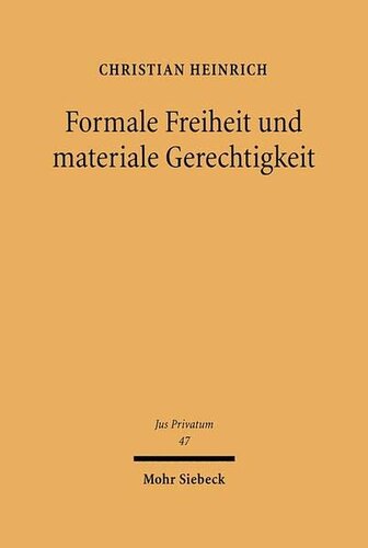 Formale Freiheit und materiale Gerechtigkeit: Die Grundlagen der Vertragsfreiheit und Vertragskontrolle am Beispiel ausgewählter Probleme des Arbeitsrechts