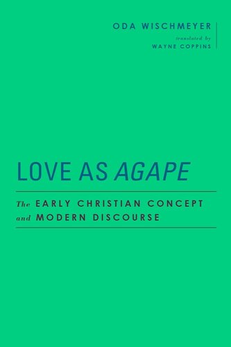 Love As Agape: The Early Christian Concept and Modern Discourse (Baylor-Mohr Siebeck Studies in Early Christianity)
