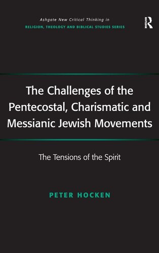The Challenges of the Pentecostal, Charismatic and Messianic Jewish Movements: The Tensions of the Spirit (Routledge New Critical Thinking in Religion, Theology and Biblical Studies)