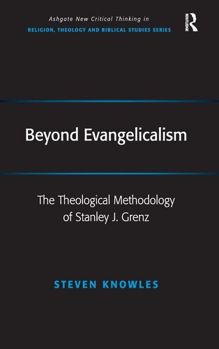 Beyond Evangelicalism: The Theological Methodology of Stanley J. Grenz (Routledge New Critical Thinking in Religion, Theology and Biblical Studies)