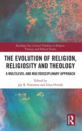 The Evolution of Religion, Religiosity and Theology: A Multi-Level and Multi-Disciplinary Approach (Routledge New Critical Thinking in Religion, Theology and Biblical Studies)
