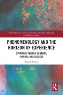 Phenomenology and the Horizon of Experience: Spiritual Themes in Henry, Marion, and Lacoste